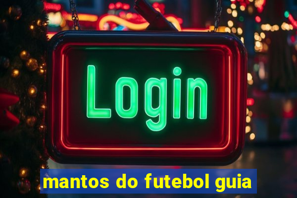 mantos do futebol guia